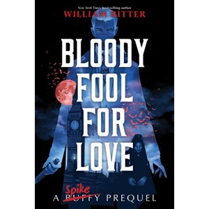 Bloody Fool for Love - (Buffy the Vampire Slayer Prequels) by  William Ritter (Hardcover) - 1 of 1