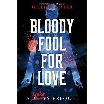 Bloody Fool for Love - (Buffy the Vampire Slayer Prequels) by  William Ritter (Hardcover)