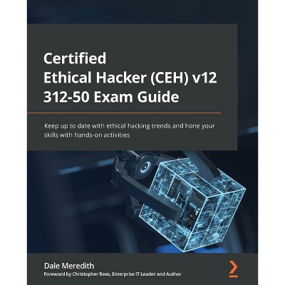 Certified Ethical Hacker (CEH) v12 312-50 Exam Guide - by  Dale Meredith (Paperback)