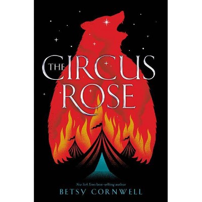 The Circus Rose - by  Betsy Cornwell (Hardcover)