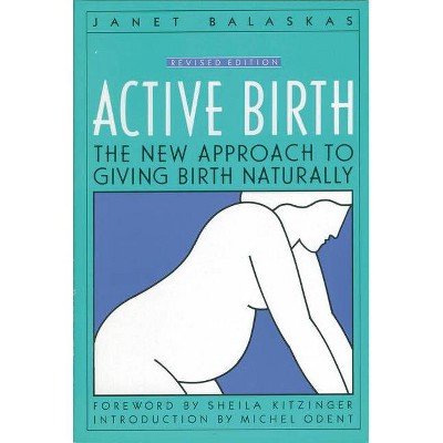 Active Birth - Revised Edition - (Non) by  Janet Balaskas (Paperback)