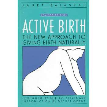 Active Birth - Revised Edition - by  Janet Balaskas (Paperback)
