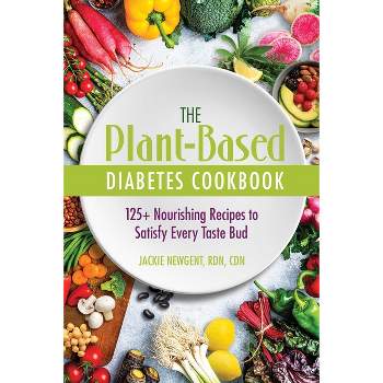 The Plant-Based Diabetes Cookbook - by  Jackie Newgent Rdn Cdn (Paperback)