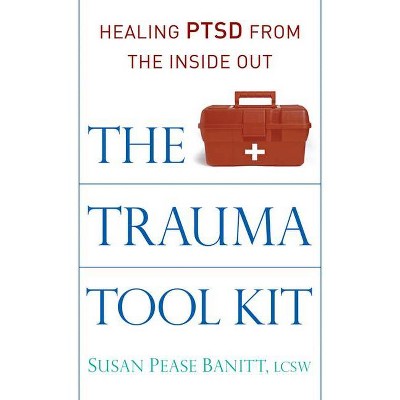 The Trauma Tool Kit - by  Susan Pease Banitt Lcsw (Paperback)