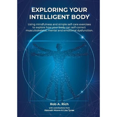 Exploring your intelligent body - by  Rob A Rich (Paperback)