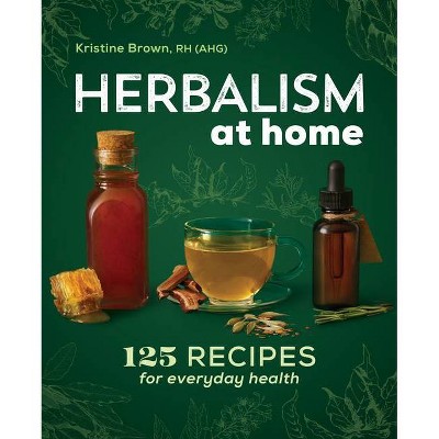 Herbalism at Home - by  Kristine Brown (Paperback)