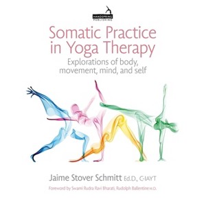 Somatic Practice in Yoga Therapy - by  Jaime Stover Schmitt (Paperback) - 1 of 1