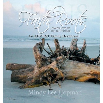 Faith Roots - by  Mindy Lee Hopman (Paperback)