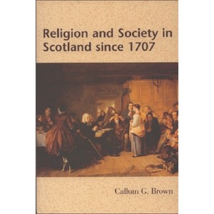 Religion and Society in Scotland Since 1707 - 2nd Edition by  Callum G Brown (Paperback) - 1 of 1