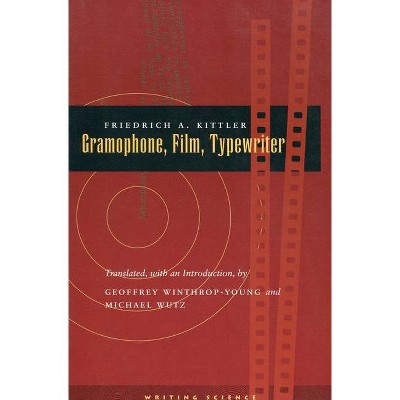 Gramophone, Film, Typewriter - (Writing Science) by  Friedrich A Kittler (Paperback)