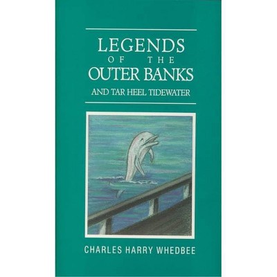 Legends of the Outer Banks and Tar Heel Tidewater - by  Charles Harry Whedbee (Hardcover)