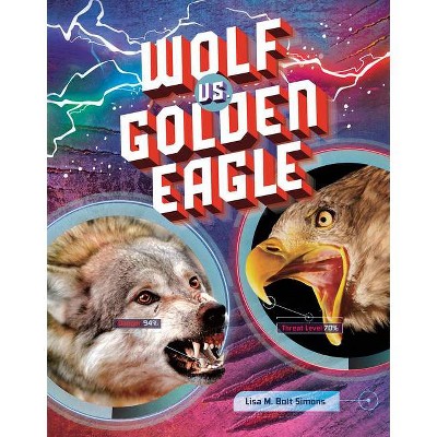 Wolf vs. Golden Eagle - (Predator vs. Predator) by  Lisa M Bolt Simons (Hardcover)