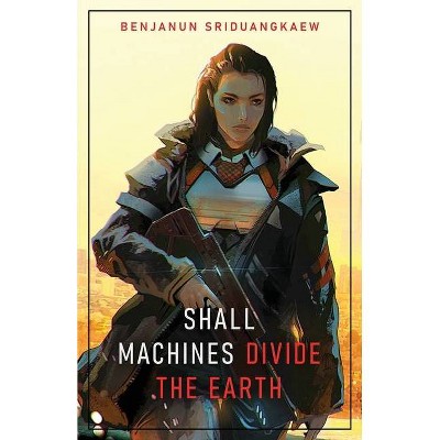 Shall Machines Divide the Earth - by  Benjanun Sriduangkaew (Paperback)