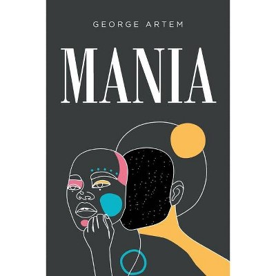 Mania - by  George Artem (Paperback)