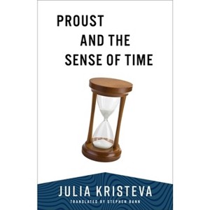 Proust and the Sense of Time - by  Julia Kristeva (Paperback) - 1 of 1