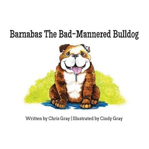 Barnabas The Bad-Mannered Bulldog - by  Chris Gray (Paperback) - 1 of 1
