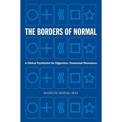 The Borders of Normal - by  Manuel Matas M D (Paperback)