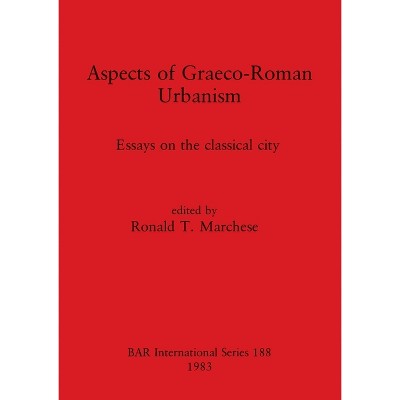 Aspects of Graeco-Roman Urbanism - (BAR International) by  Ronald T Marchese (Paperback)