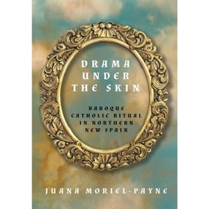 Drama Under the Skin - (Global Borderlands) by  Juana Moriel-Payne (Hardcover) - 1 of 1