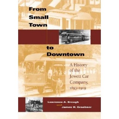 From Small Town to Downtown - (Railroads Past and Present) by  Lawrence A Brough & James H Graebner (Hardcover)