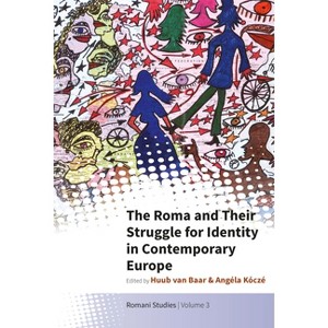 The Roma and Their Struggle for Identity in Contemporary Europe - (New Directions in Romani Studies) by  Huub Van Baar & Angéla Kóczé (Paperback) - 1 of 1