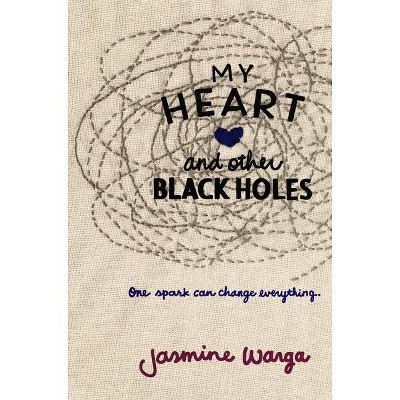 My Heart and Other Black Holes - by  Jasmine Warga (Hardcover)