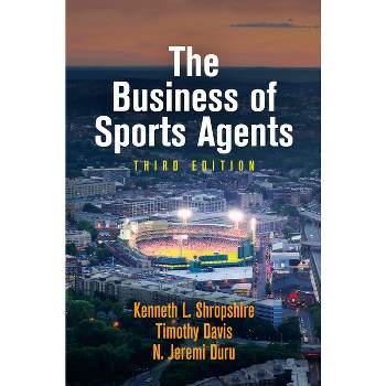 The Business of Sports Agents - 3rd Edition by  Kenneth L Shropshire & Timothy Davis & N Jeremi Duru (Hardcover)