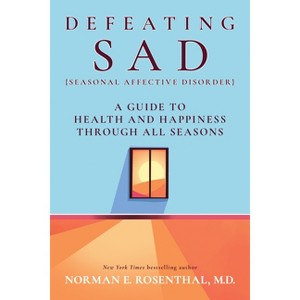 Defeating Sad (Seasonal Affective Disorder) - by  Norman E Rosenthal (Paperback) - 1 of 1