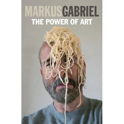 The Power of Art - by  Markus Gabriel (Paperback)