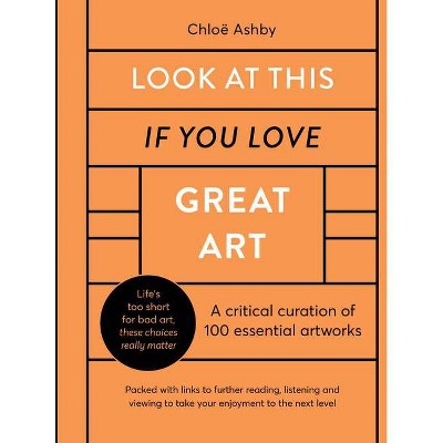 Look at This If You Love Great Art - by  Chloë Ashby (Hardcover)