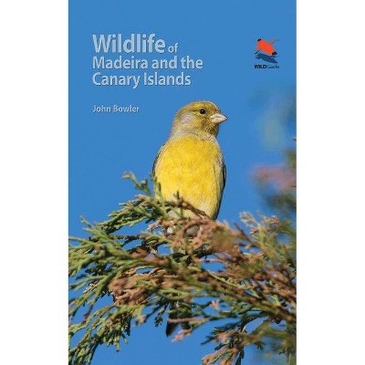 Wildlife of Madeira and the Canary Islands - by  John Bowler (Paperback)