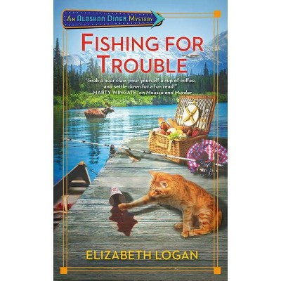 Fishing for Trouble - (An Alaskan Diner Mystery) by  Elizabeth Logan (Paperback)