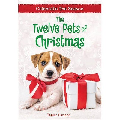 Celebrate the Season: The Twelve Pets of Christmas - by  Taylor Garland (Paperback)