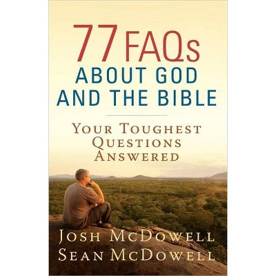 77 FAQs about God and the Bible - (McDowell Apologetics Library) by  Josh McDowell & Sean McDowell (Paperback)