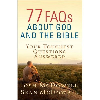 77 FAQs about God and the Bible - (McDowell Apologetics Library) by  Josh McDowell & Sean McDowell (Paperback)