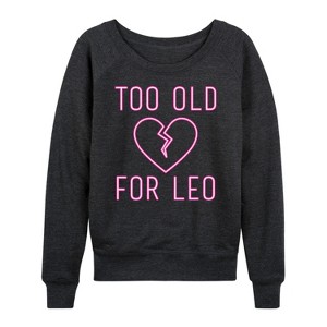 Women's - Instant Message - Too Old For Leo Lightweight French Terry Wide Neck Long Sleeve Graphic Shirt - 1 of 4