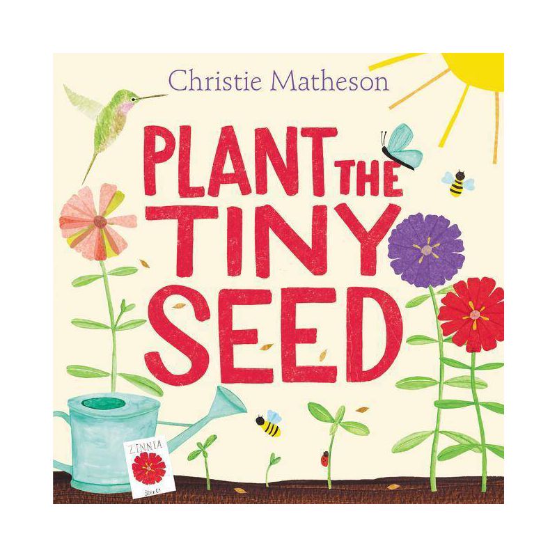 Plant the Tiny Seed - by Christie Matheson, 1 of 2