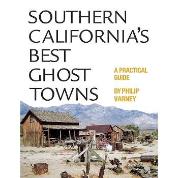 Southern California's Best Ghost Towns - by  Philip Varney (Paperback)