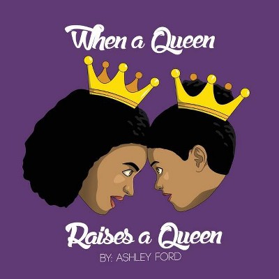 When a Queen Raises a Queen - by  Ashley Ford (Paperback)