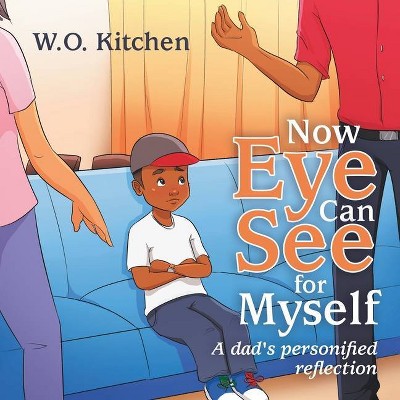 Now Eye Can See for Myself - by  W O Kitchen (Paperback)