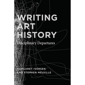 Writing Art History - by  Margaret Iversen (Paperback) - 1 of 1