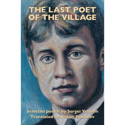 The Last Poet of the Village - by  Sergei Yesenin (Paperback)