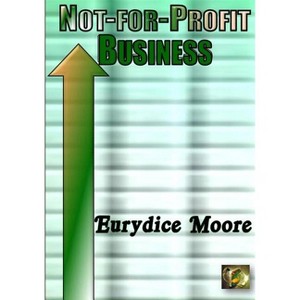 Not-For-Profit Business - by  Eurydice Moore (Paperback) - 1 of 1