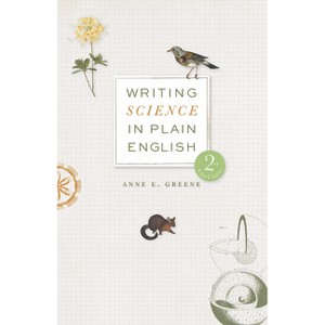 Writing Science in Plain English, Second Edition - (Chicago Guides to Writing, Editing, and Publishing) 2nd Edition by  Anne E Greene (Paperback) - 1 of 1