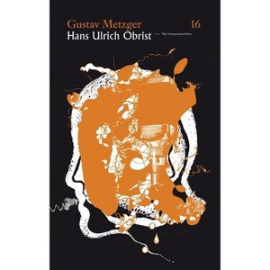 Hans Ulrich Obrist & Gustav Metzger: The Conversation Series - (Conversation (Verlag Der Buchhandlung)) (Paperback) - 1 of 1