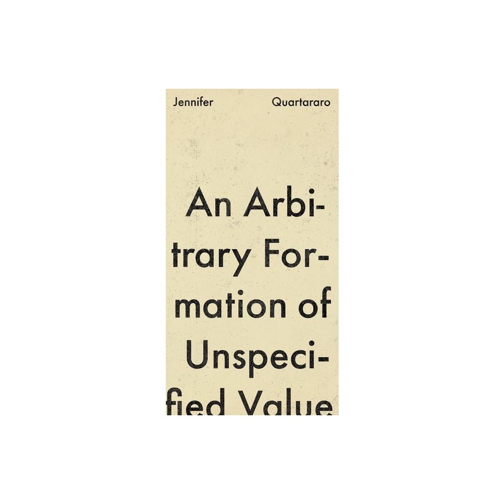 An Arbitrary Formation of Unspecified Value - by Jennifer Quartararo (Paperback)