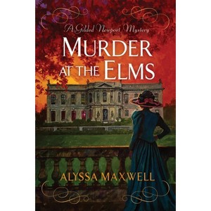 Murder at the Elms - (Gilded Newport Mystery) by  Alyssa Maxwell (Hardcover) - 1 of 1