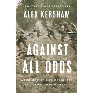 Against All Odds - by  Alex Kershaw (Hardcover) - 1 of 1