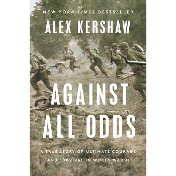 Against All Odds - by  Alex Kershaw (Hardcover)