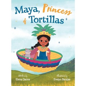 Maya, Princess of Tortillas - by  Elena Gaona (Hardcover) - 1 of 1